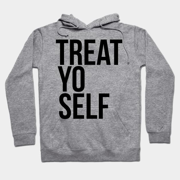 Treat Yo Self Hoodie by lolosenese